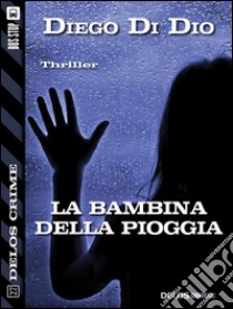 La bambina della pioggia. E-book. Formato EPUB ebook di Diego Di Dio