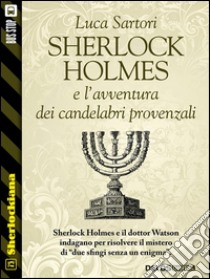 Sherlock Holmes e l'avventura dei candelabri provenzali. E-book. Formato EPUB ebook di Luca Sartori