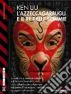 L'azzeccagarbugli e il Re delle Scimmie. E-book. Formato EPUB ebook di Ken Liu