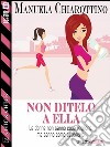 Non ditelo a Ella. E-book. Formato EPUB ebook di Manuela Chiarottino