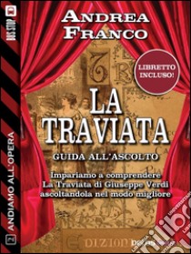 Andiamo all'opera: La Traviata. E-book. Formato EPUB ebook di Andrea Franco