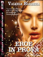 Eroe in prova. E-book. Formato EPUB ebook