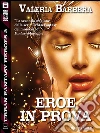 Eroe in prova. E-book. Formato EPUB ebook di Valeria Barbera