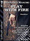 Play with fire. E-book. Formato EPUB ebook di Giancarlo Narciso