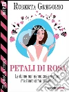 Petali di rosa. E-book. Formato EPUB ebook di Roberta Gregorio
