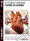 Cuore di legno. E-book. Formato EPUB ebook di Vittorio Catani