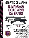 Il manuale delle armi da sparo. Scrivere action. E-book. Formato EPUB ebook di Stefano Di Marino