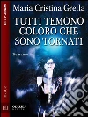 Tutti temono coloro che sono tornati. E-book. Formato EPUB ebook di Maria Cristina Grella