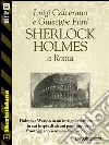 Sherlock Holmes a Roma. E-book. Formato EPUB ebook di Luigi Calcerano