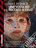 Una volta ho toccato il cielo: Ciclo: Kirinyaga. E-book. Formato EPUB ebook