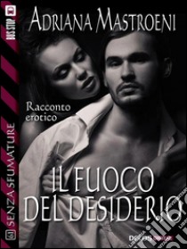 Il fuoco del desiderio. E-book. Formato EPUB ebook di Adriana Mastroeni