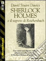 Sherlock Holmes e il segreto di Reichenbach. E-book. Formato EPUB ebook