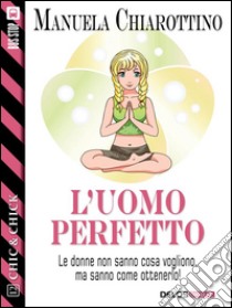 L'uomo perfetto. E-book. Formato EPUB ebook di Manuela Chiarottino