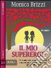 Il mio supereroe. E-book. Formato EPUB ebook di Monica Brizzi