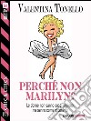 Perché non Marilyn?. E-book. Formato EPUB ebook di Valentina Tonello