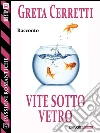 Vite sotto vetro. E-book. Formato EPUB ebook di Greta Cerretti