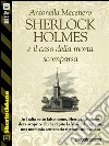 Sherlock Holmes e il caso della morta scomparsa. E-book. Formato EPUB ebook