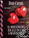 Il mio amore ha gli occhi a mandorla. E-book. Formato EPUB ebook di Didì Chisel
