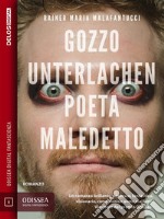 Gozzo Unterlachen, poeta maledetto. E-book. Formato EPUB ebook