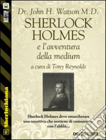 Sherlock Holmes e l'avventura della medium. E-book. Formato EPUB ebook di Tony Reynolds