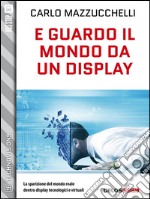 E guardo il mondo da un display. E-book. Formato EPUB ebook