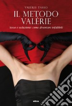 Il metodo Valerie: Sesso e seduzione: come diventare infallibili. E-book. Formato EPUB ebook