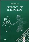 Affrontare il divorzio. E-book. Formato EPUB ebook