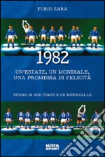 1982: Un'estate, un mondiale, una promessa di felicità. Storia in due tempi e un intervallo. E-book. Formato EPUB ebook