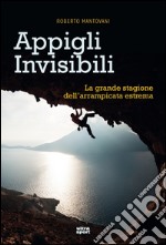 Appigli invisibili: La grande stagione dell'arrampicata estrema. E-book. Formato EPUB ebook