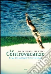 Le controvacanze: Guida semiseria per turisti ostinati. E-book. Formato EPUB ebook di Laura Zambelli Del Rocino