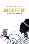 Didone, per esempio: Nuove storie dal passato. E-book. Formato EPUB ebook di Mariangela Galatea Vaglio