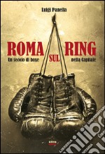 Roma sul ring: Un secolo di boxe nella capitale. E-book. Formato EPUB