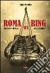 Roma sul ring: Un secolo di boxe nella capitale. E-book. Formato EPUB ebook