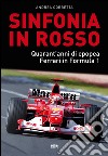 Sinfonia in rosso: Quarant'anni di epopea Ferrari in Formula 1. E-book. Formato EPUB ebook
