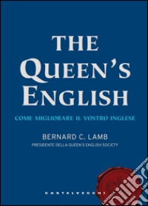 The queen's english: Come migliorare il vostro livello di inglese. E-book. Formato EPUB ebook di Bernard Lamb