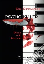 Psycho killer: Omicidi in fa maggiore. E-book. Formato EPUB ebook