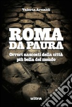 Roma da paura: Orrori nascosti della città più bella del mondo. E-book. Formato EPUB
