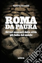 Roma da paura: Orrori nascosti della città più bella del mondo. E-book. Formato EPUB ebook