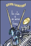 La vita è un sorso Choosy: Come salvarsi l’anima e dannarsi il fegato in trenta drink. E-book. Formato EPUB ebook di David Santoro