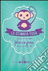 La scimmia Yoga: Ti spiega come essere felice e in forma con lo yoga. E-book. Formato EPUB ebook di Sara Bigatti