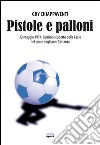 Pistole e palloni: 12 maggio 1974: il primo scudetto della Lazio nel cuore degli anni Settanta. E-book. Formato EPUB ebook