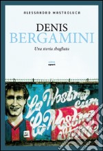 Denis Bergamini: Una storia sbagliata. E-book. Formato EPUB
