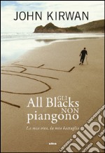 Gli all blacks non piangono: La mia vita, la mia battaglia. E-book. Formato EPUB ebook