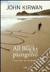 Gli all blacks non piangono: La mia vita, la mia battaglia. E-book. Formato EPUB ebook di John Kirwan
