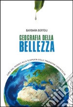 Geografia della bellezza: Giro del mondo alla scoperta delle tradizioni cosmetiche. E-book. Formato EPUB ebook