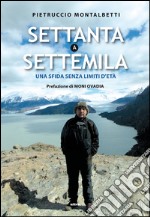 Settanta a Settemila: Una sfida senza limiti d'età. E-book. Formato EPUB ebook