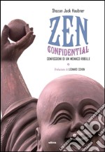 Zen confidential: Confessioni di un monaco ribelle. E-book. Formato EPUB ebook