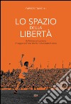 Lo spazio della libertà: Da Michels a Guardiola, il viaggio dell’idea che ha rivoluzionato il calcio. E-book. Formato EPUB ebook