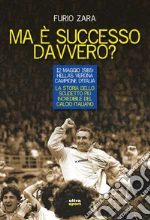 Ma è successo davvero?: 12 maggio 1985: Hellas Verona campione d’Italia.
La storia dello scudetto più incredibile del calcio italiano. E-book. Formato EPUB