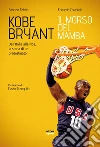 Kobe Bryant. Il morso del Mamba: Dall’Italia alla Nba, la storia di un predestinato. E-book. Formato EPUB ebook di Fabrizio Fabbri
